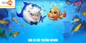 Bắn cá đổi thưởng NEW88