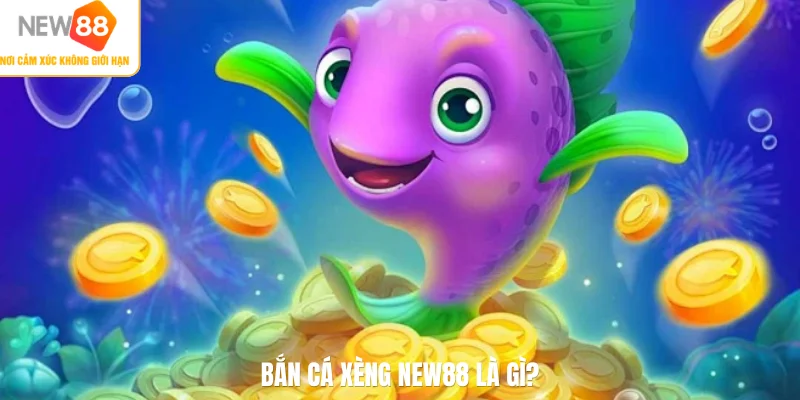 Bắn cá Xèng NEW88 là gì?