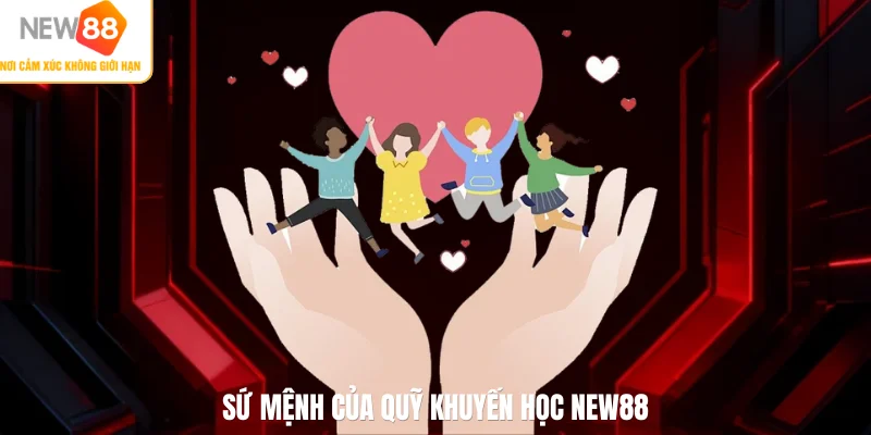 Sứ mệnh của quỹ khuyến học NEW88